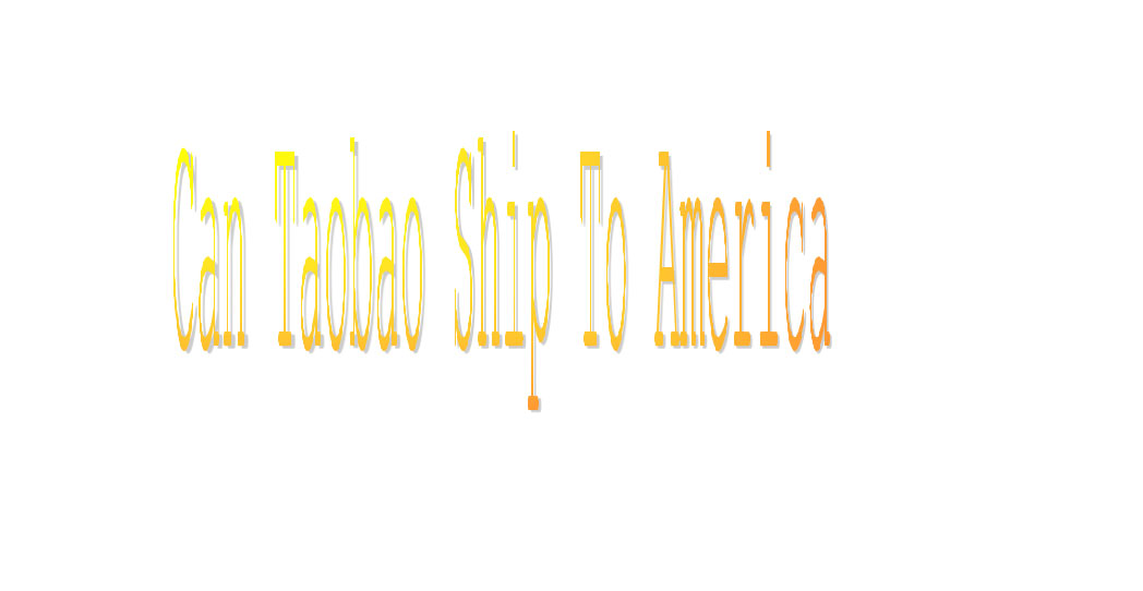can taobao ship to america