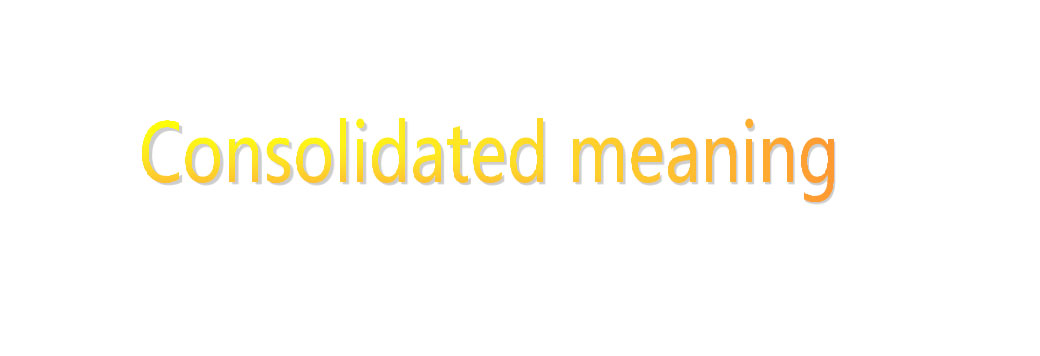 consolidated meaning