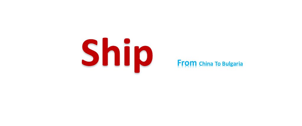 shipping from China to Bulgaria